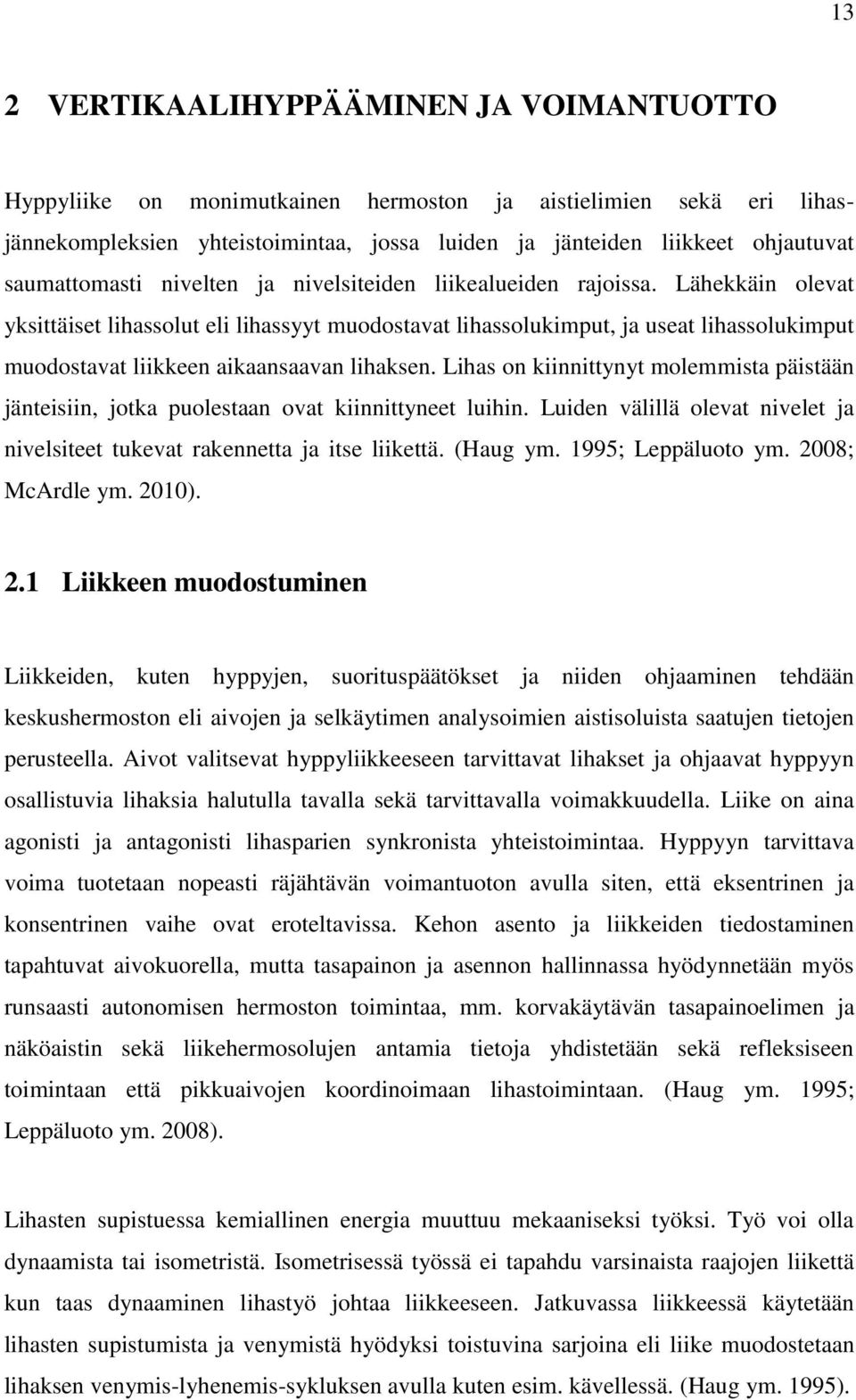 Lähekkäin olevat yksittäiset lihassolut eli lihassyyt muodostavat lihassolukimput, ja useat lihassolukimput muodostavat liikkeen aikaansaavan lihaksen.