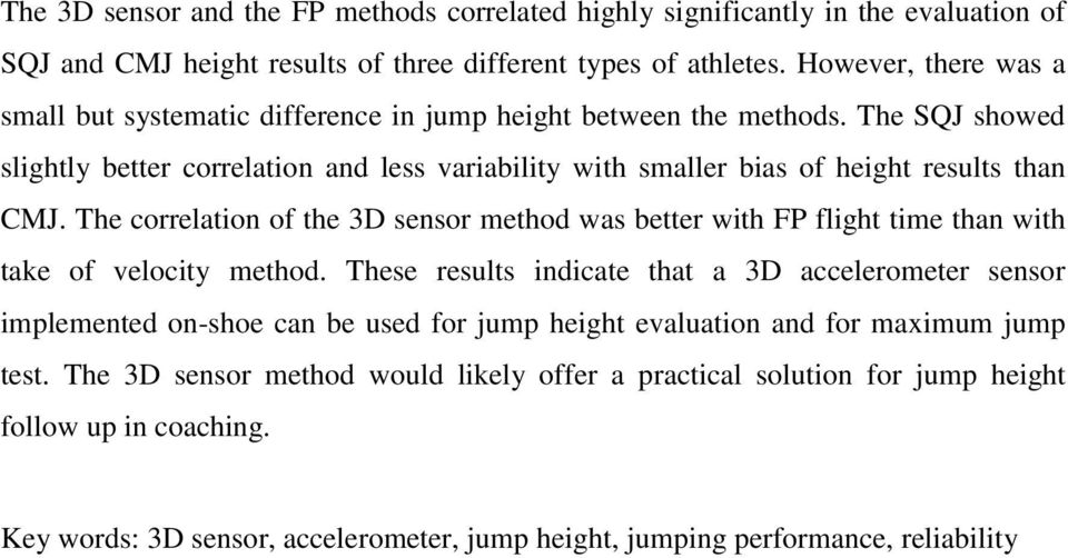 The SQJ showed slightly better correlation and less variability with smaller bias of height results than CMJ.