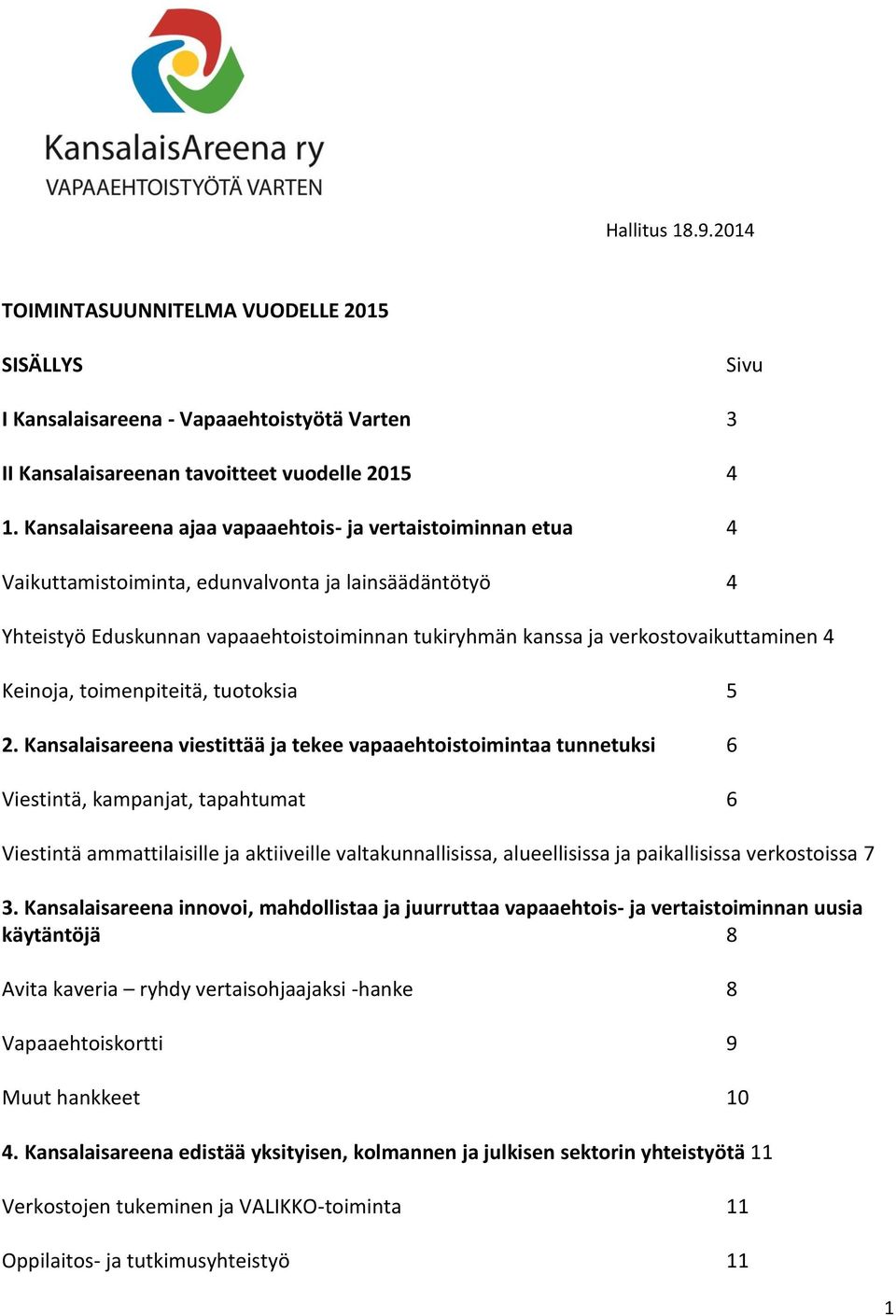 verkostovaikuttaminen 4 Keinoja, toimenpiteitä, tuotoksia 5 2.