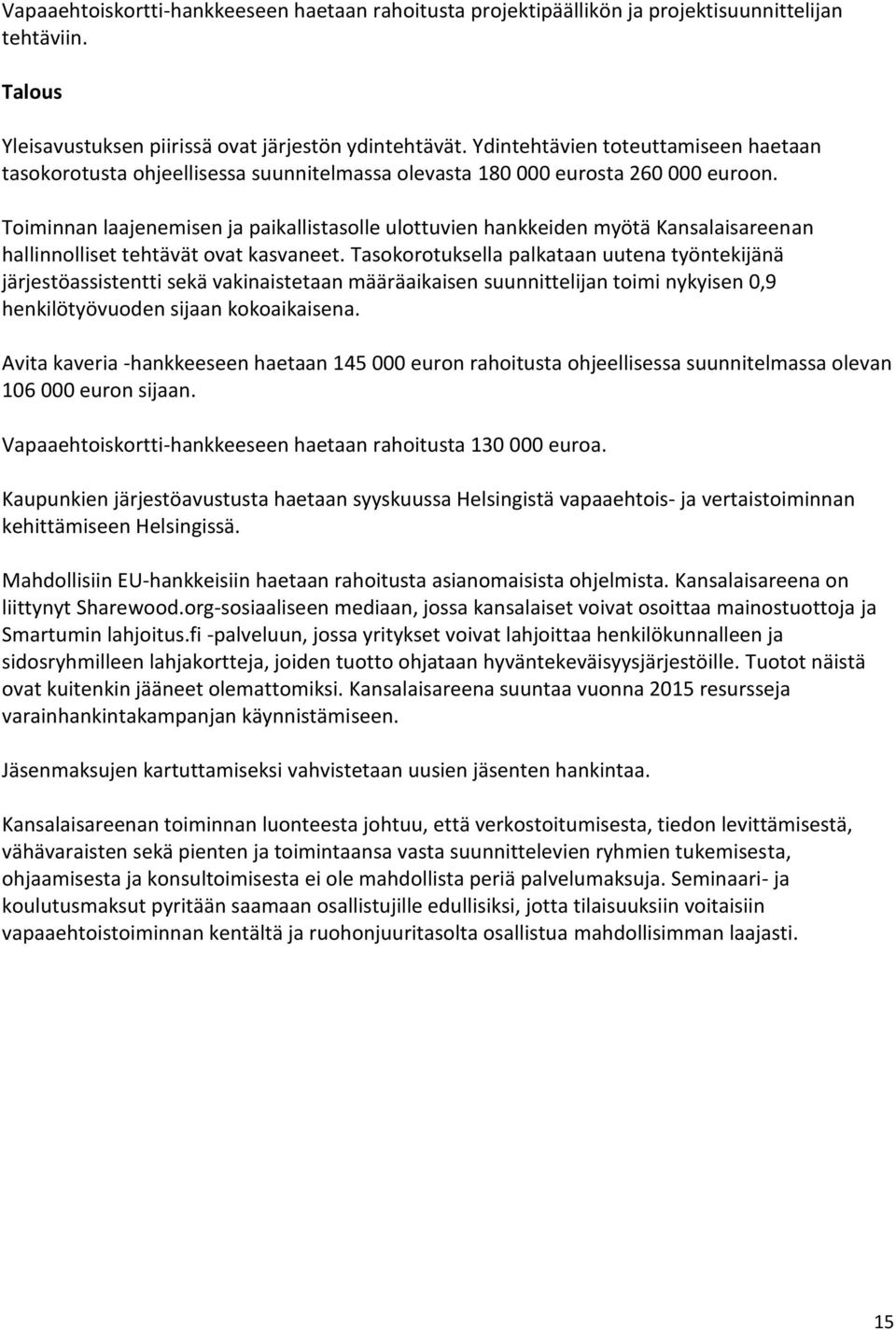 Toiminnan laajenemisen ja paikallistasolle ulottuvien hankkeiden myötä Kansalaisareenan hallinnolliset tehtävät ovat kasvaneet.