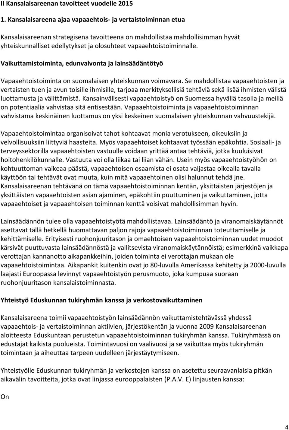 vapaaehtoistoiminnalle. Vaikuttamistoiminta, edunvalvonta ja lainsäädäntötyö Vapaaehtoistoiminta on suomalaisen yhteiskunnan voimavara.