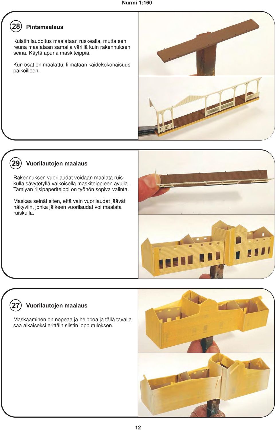 29 Vuorilautojen maalaus Rakennuksen vuorilaudat voidaan maalata ruiskulla sävytetyllä valkoisella maskiteippieen avulla.