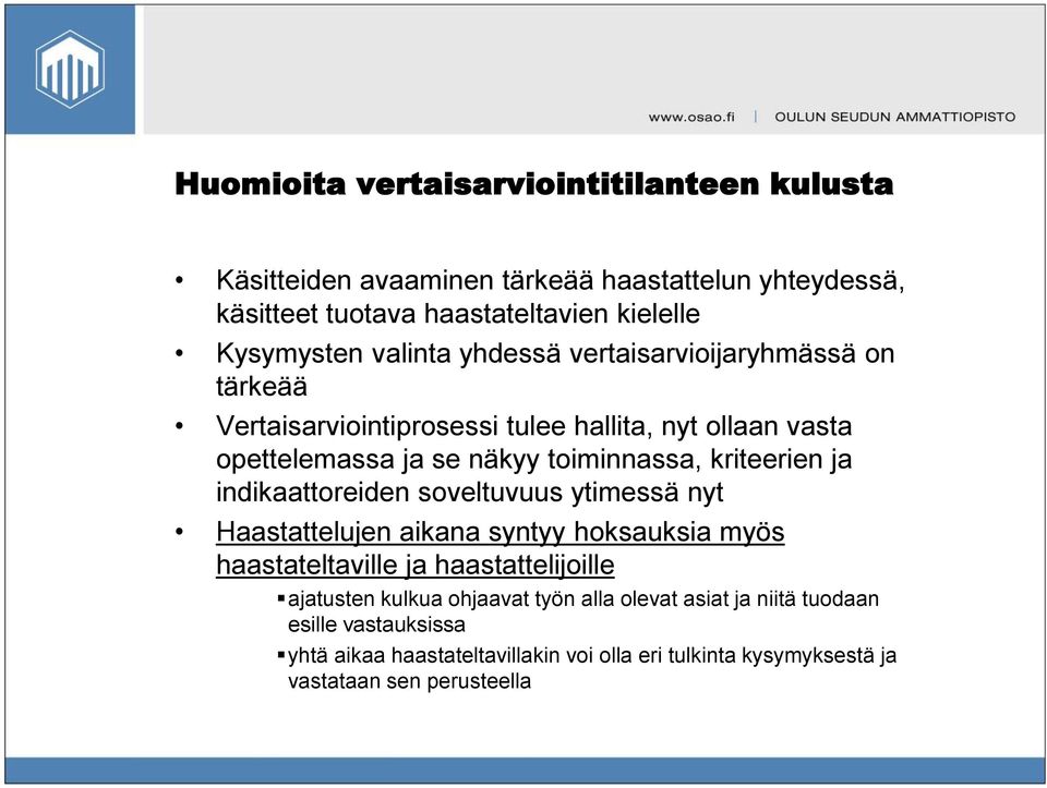 kriteerien ja indikaattoreiden soveltuvuus ytimessä nyt Haastattelujen aikana syntyy hoksauksia myös haastateltaville ja haastattelijoille ajatusten