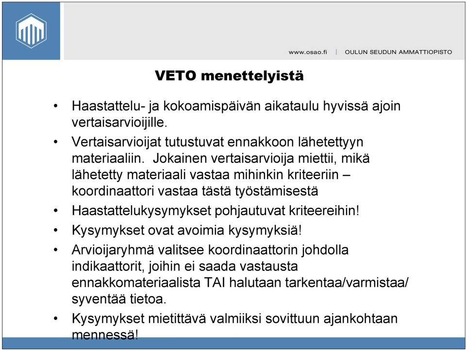 Jokainen vertaisarvioija miettii, mikä lähetetty materiaali vastaa mihinkin kriteeriin koordinaattori vastaa tästä työstämisestä