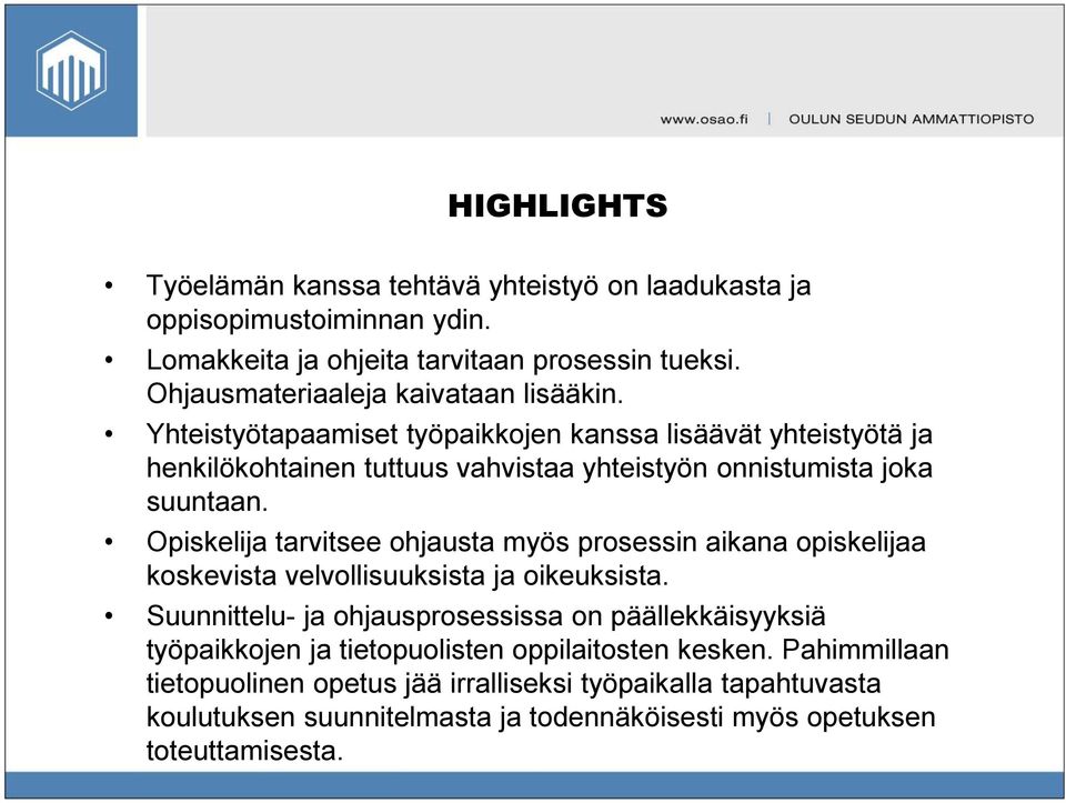 Yhteistyötapaamiset työpaikkojen kanssa lisäävät yhteistyötä ja henkilökohtainen tuttuus vahvistaa yhteistyön onnistumista joka suuntaan.