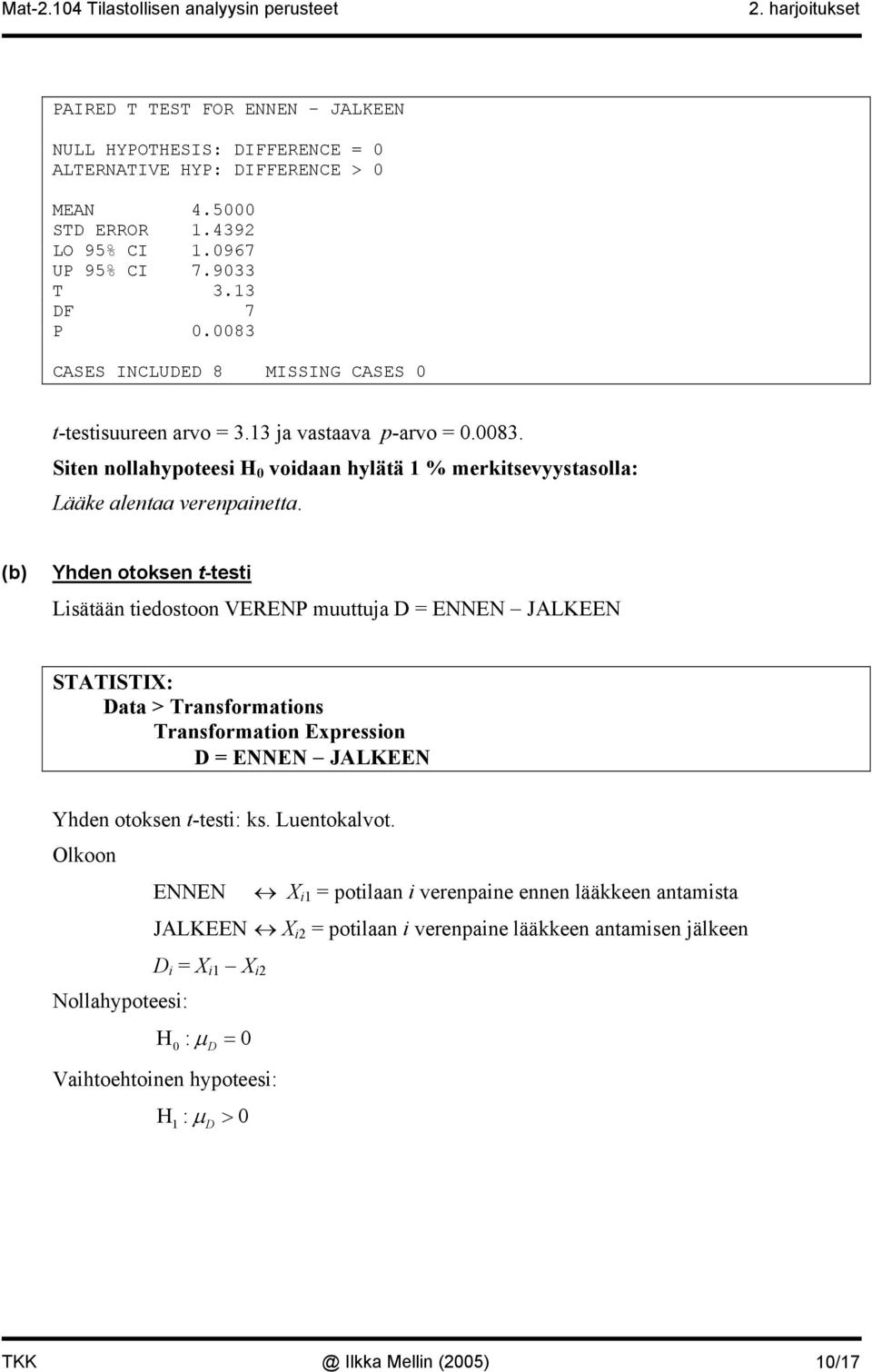 (b) Yhde otokse t-testi Lisätää tiedostoo VERENP muuttuja = ENNEN JALKEEN ata > Trasformatios Trasformatio Expressio = ENNEN JALKEEN Yhde otokse t-testi: ks. Luetokalvot.