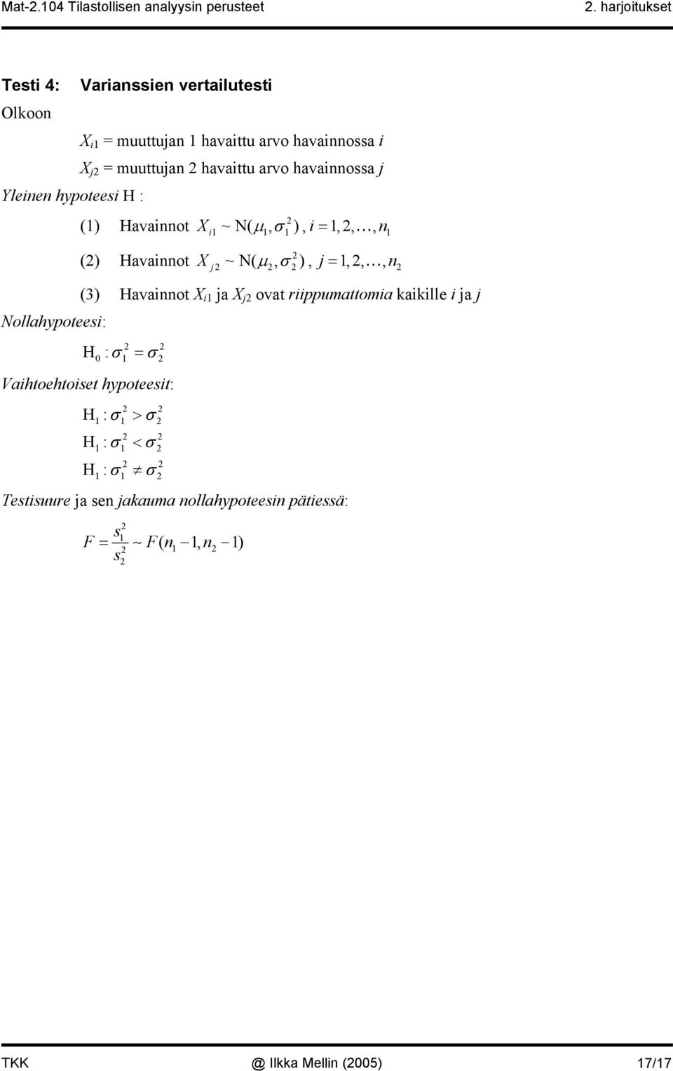 (3) Havaiot X i ja X j ovat riippumattomia kaikille i ja j H : σ = σ 0 Vaihtoehtoiset hypoteesit: H: σ >