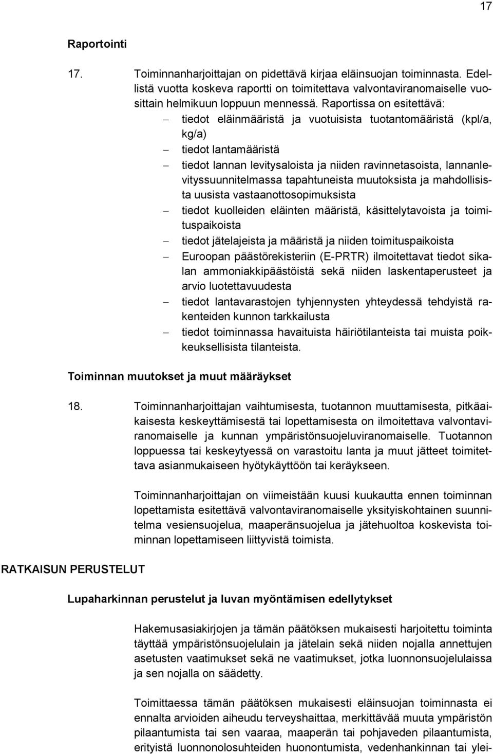 tapahtuneista muutoksista ja mahdollisista uusista vastaanottosopimuksista tiedot kuolleiden eläinten määristä, käsittelytavoista ja toimituspaikoista tiedot jätelajeista ja määristä ja niiden