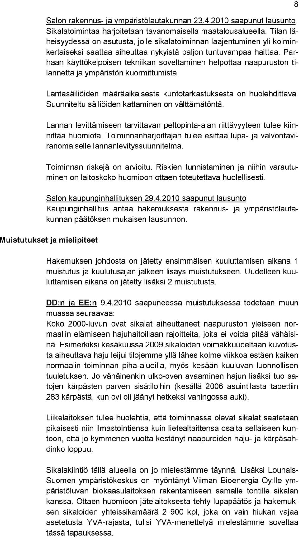 Parhaan käyttökelpoisen tekniikan soveltaminen helpottaa naapuruston tilannetta ja ympäristön kuormittumista. Lantasäiliöiden määräaikaisesta kuntotarkastuksesta on huolehdittava.