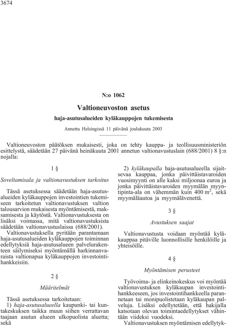 haja-asutusalueiden kyläkauppojen investointien tukemiseen tarkoitetun valtionavustuksen valtion talousarvion mukaisesta myöntämisestä, maksamisesta ja käytöstä.