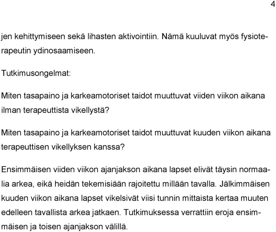 Miten tasapaino ja karkeamotoriset taidot muuttuvat kuuden viikon aikana terapeuttisen vikellyksen kanssa?