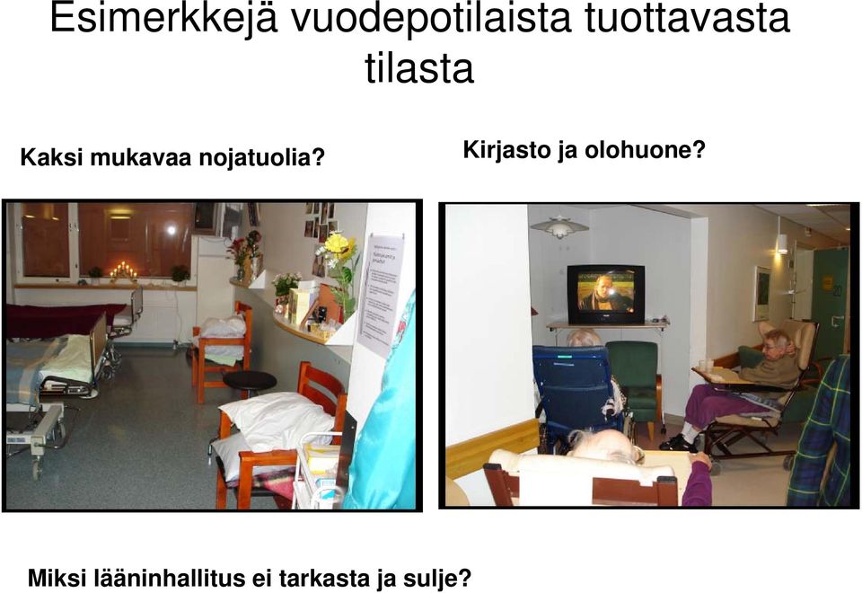 nojatuolia? Kirjasto ja olohuone?