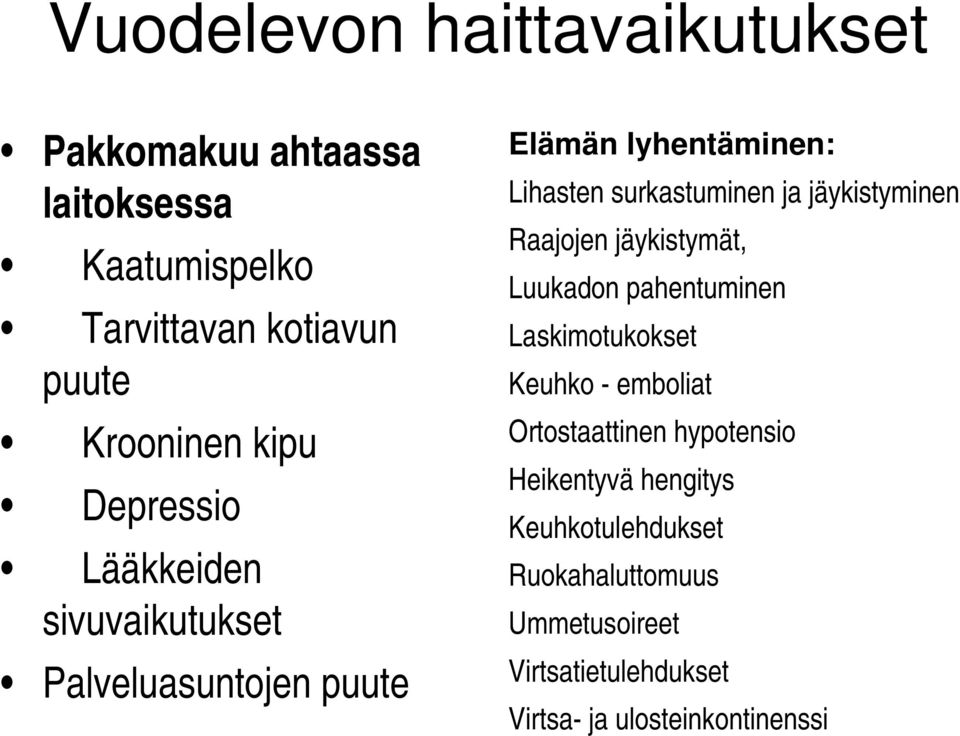 jäykistyminen Raajojen jäykistymät, Luukadon pahentuminen Laskimotukokset Keuhko - emboliat Ortostaattinen