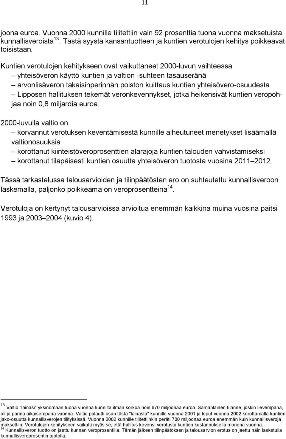 yhteisövero-osuudesta Lipposen hallituksen tekemät veronkevennykset, jotka heikensivät kuntien veropohjaa noin 0,8 miljardia euroa.