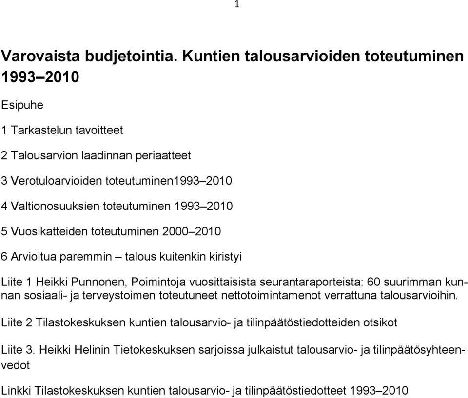 toteutuminen 1993 2010 5 Vuosikatteiden toteutuminen 2000 2010 6 Arvioitua paremmin talous kuitenkin kiristyi Liite 1 Heikki Punnonen, Poimintoja vuosittaisista seurantaraporteista: 60