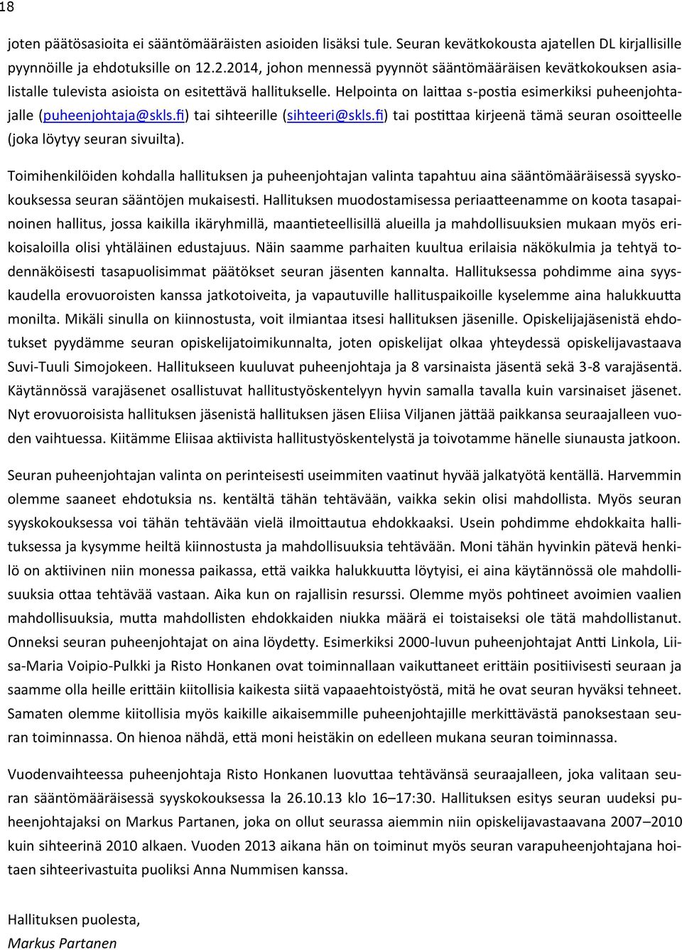 Helpointa on lai aa s-pos a esimerkiksi puheenjohta- jalle (puheenjohtaja@skls.fi) tai sihteerille (sihteeri@skls.fi) tai pos aa kirjeenä tämä seuran osoi eelle (joka löytyy seuran sivuilta).