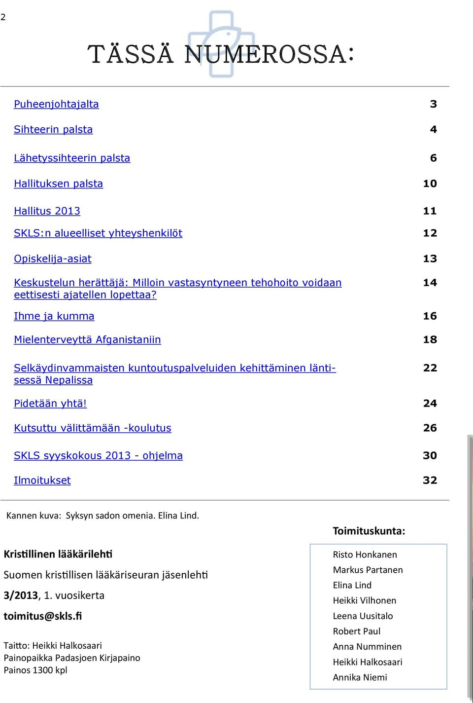 14 Ihme ja kumma 16 Mielenterveyttä Afganistaniin 18 Selkäydinvammaisten kuntoutuspalveluiden kehittäminen läntisessä Nepalissa 22 Pidetään yhtä!