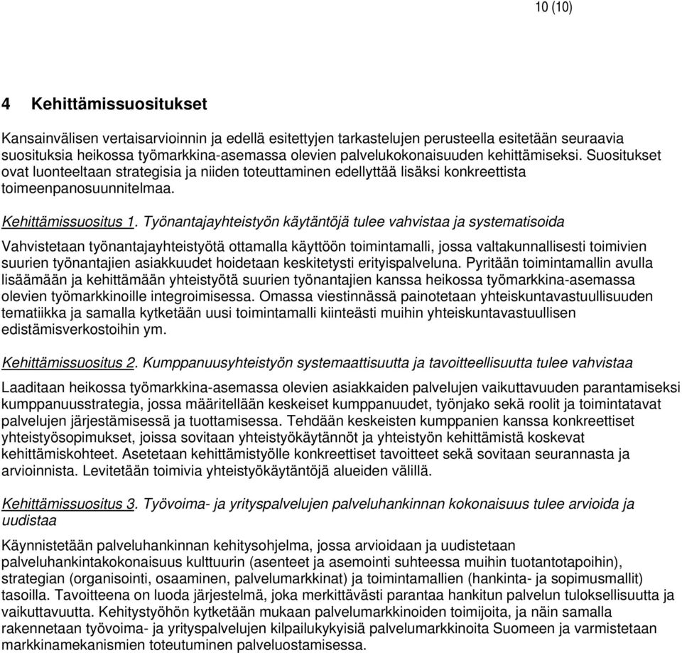 Työnantajayhteistyön käytäntöjä tulee vahvistaa ja systematisoida Vahvistetaan työnantajayhteistyötä ottamalla käyttöön toimintamalli, jossa valtakunnallisesti toimivien suurien työnantajien