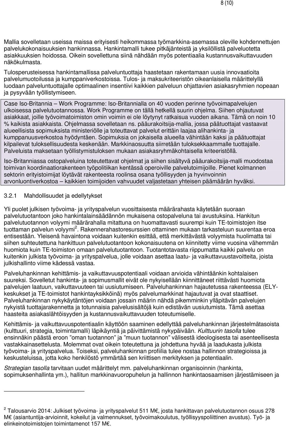 Tulosperusteisessa hankintamallissa palveluntuottaja haastetaan rakentamaan uusia innovaatioita palvelumuotoilussa ja kumppaniverkostoissa.