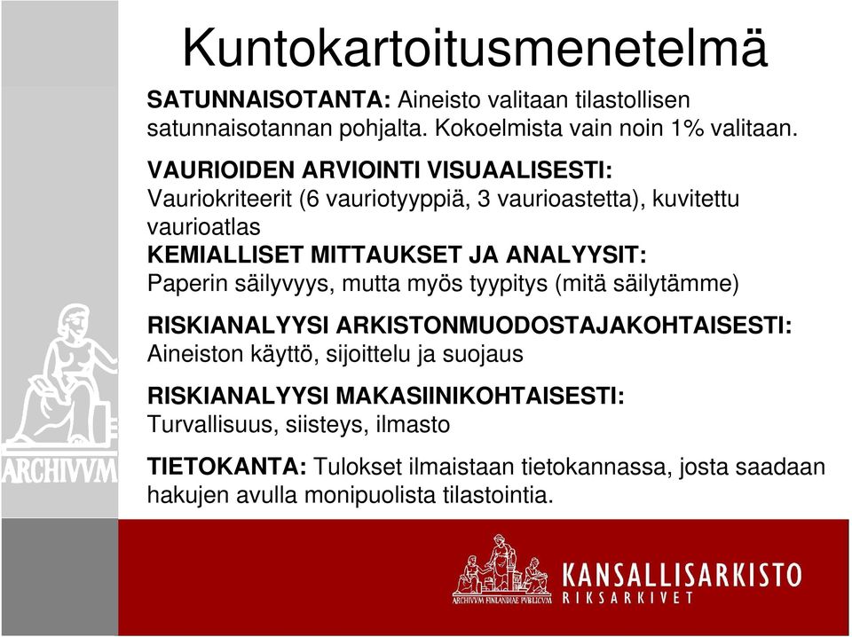 Paperin säilyvyys, mutta myös tyypitys (mitä säilytämme) RISKIANALYYSI ARKISTONMUODOSTAJAKOHTAISESTI: Aineiston käyttö, sijoittelu ja suojaus