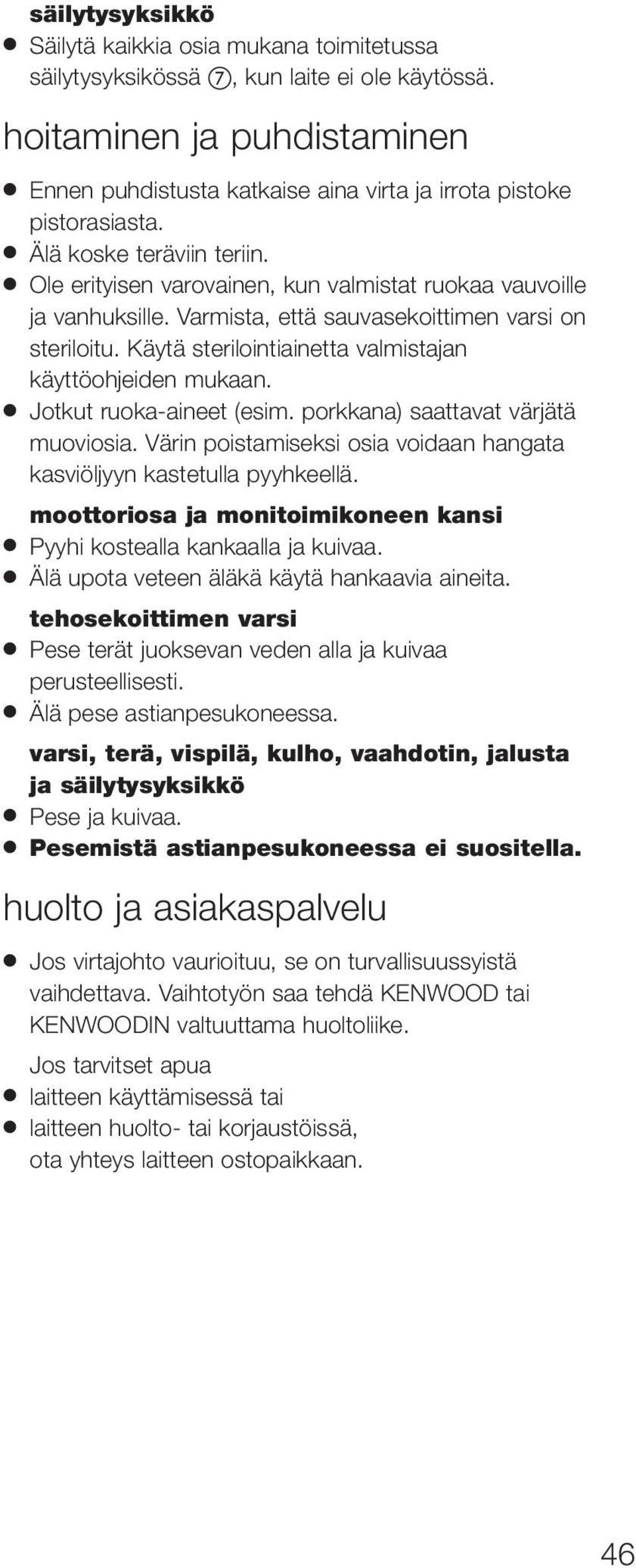 Varmista, että sauvasekoittimen varsi on steriloitu. Käytä sterilointiainetta valmistajan käyttöohjeiden mukaan. Jotkut ruoka-aineet (esim. porkkana) saattavat värjätä muoviosia.