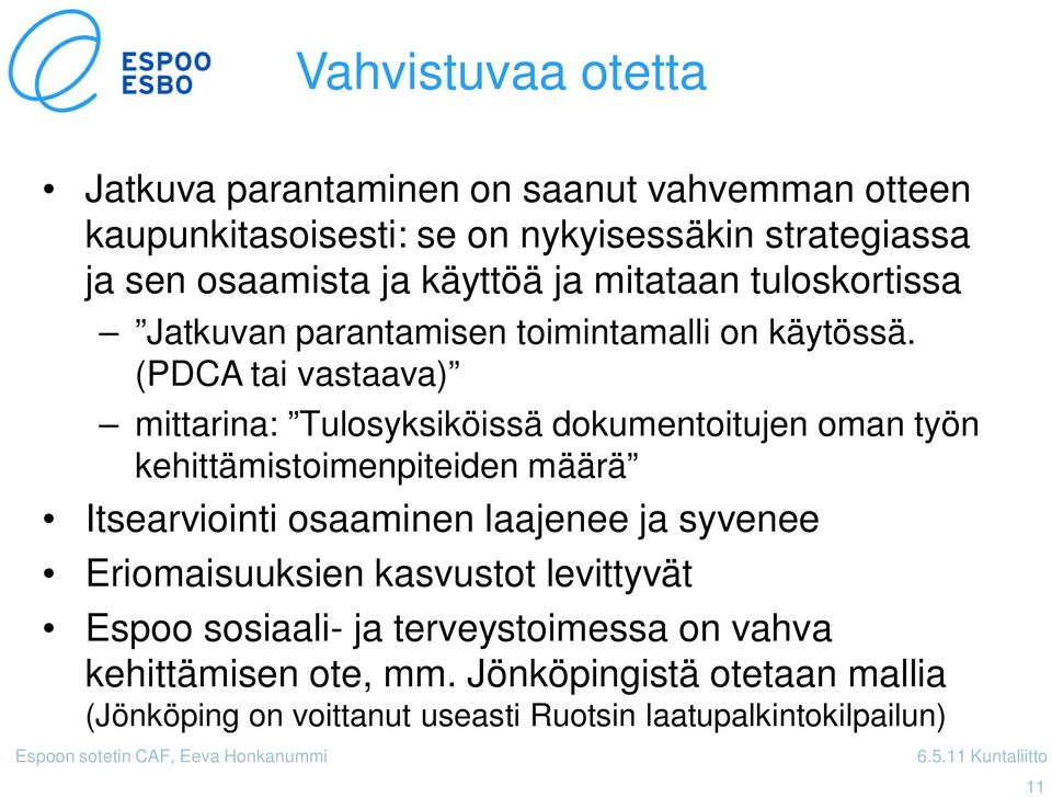 (PDCA tai vastaava) mittarina: Tulosyksiköissä dokumentoitujen oman työn kehittämistoimenpiteiden määrä Itsearviointi osaaminen laajenee ja