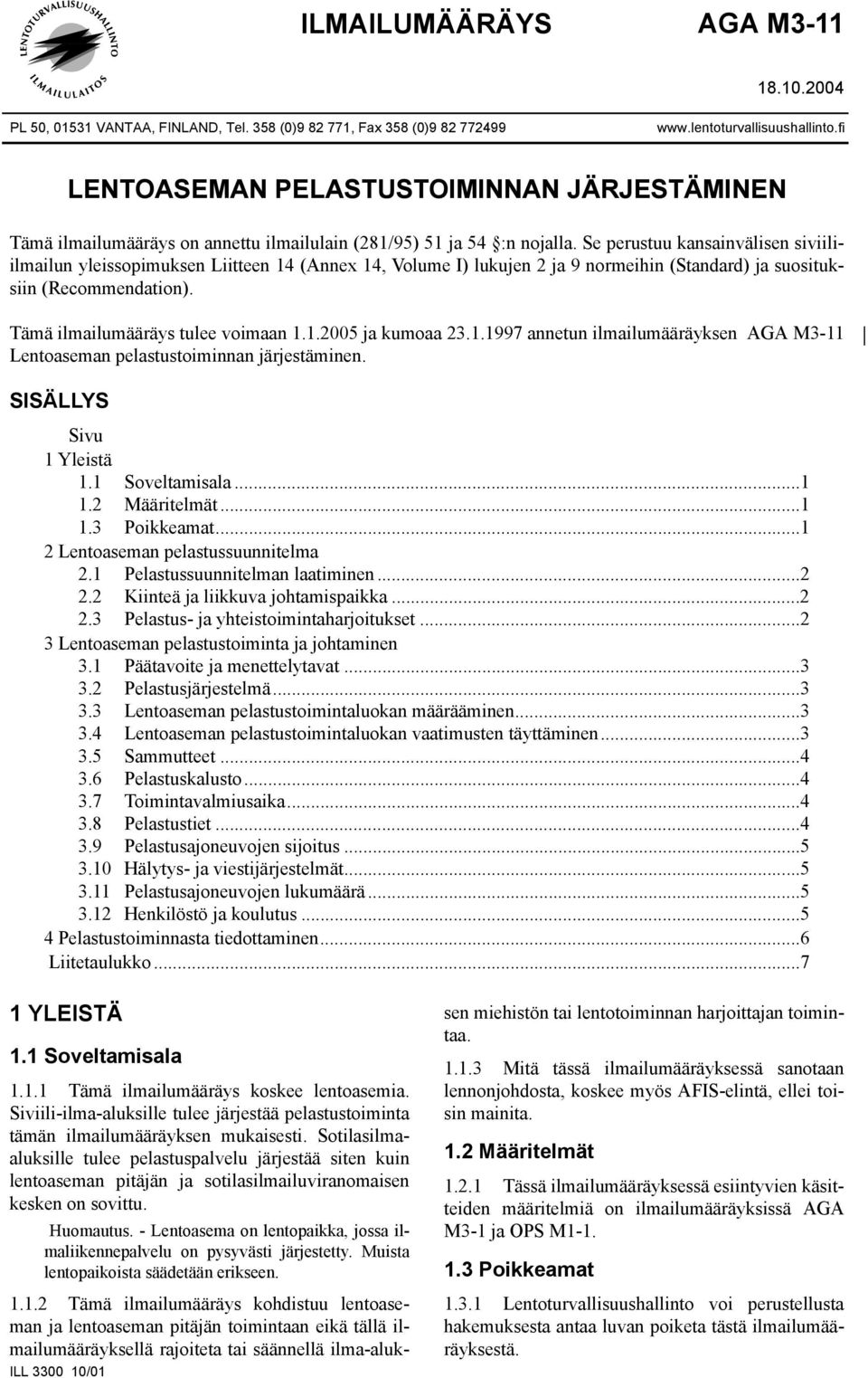 Se perustuu kansainvälisen siviiliilmailun yleissopimuksen Liitteen 14 (Annex 14, Volume I) lukujen 2 ja 9 normeihin (Standard) ja suosituksiin (Recommendation). Tämä ilmailumääräys tulee voimaan 1.1.2005 ja kumoaa 23.