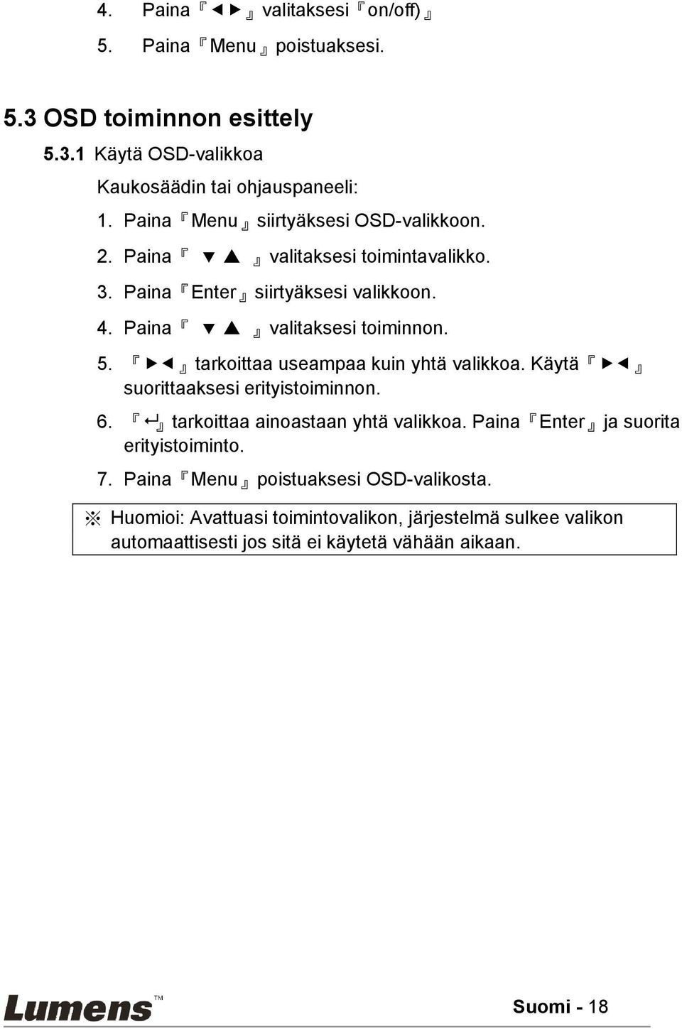 tarkoittaa useampaa kuin yhtä valikkoa. Käytä suorittaaksesi erityistoiminnon. 6. tarkoittaa ainoastaan yhtä valikkoa.