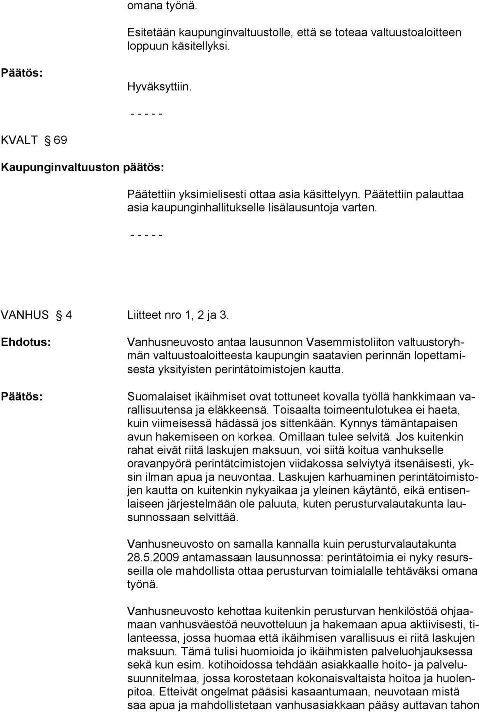 Ehdotus: Vanhusneuvosto antaa lausunnon Vasemmistoliiton valtuustoryhmän valtuus toaloitteesta kaupungin saatavien perinnän lopettamisesta yksityis ten perintätoimistojen kautta.