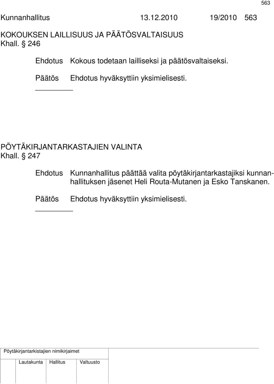 Päätös Ehdotus hyväksyttiin yksimielisesti. PÖYTÄKIRJANTARKASTAJIEN VALINTA Khall.