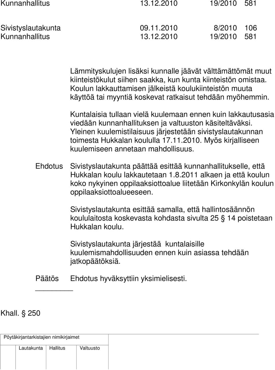 Kuntalaisia tullaan vielä kuulemaan ennen kuin lakkautusasia viedään kunnanhallituksen ja valtuuston käsiteltäväksi.