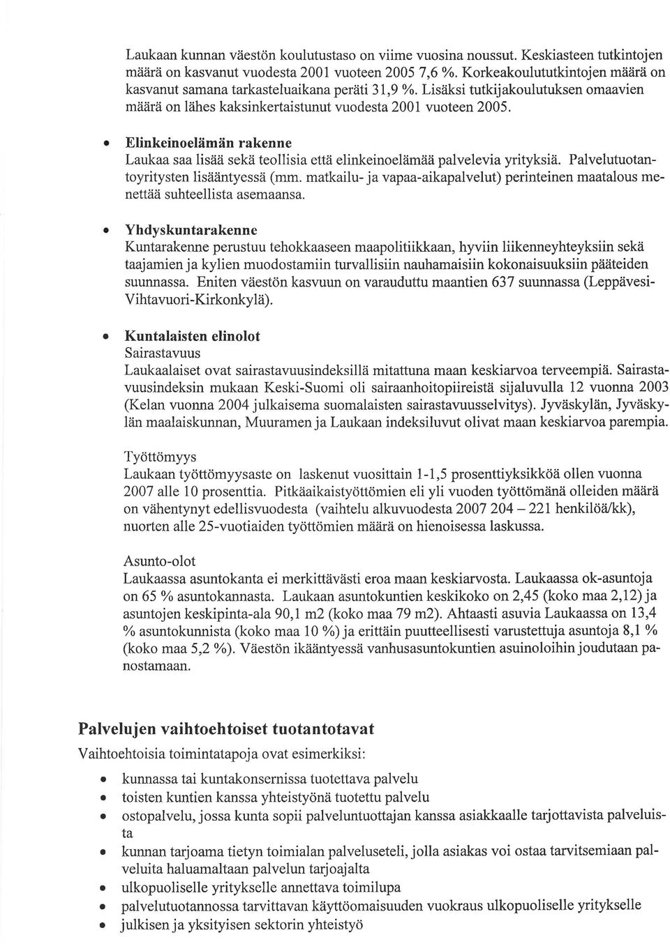 Elinkeinoelämän rakenne Laukaa saa lisää sekä teollisia että elinkeinoelämää palvelevia yrityksiä. Palvelutuotantoyritysten lisääntyessä (mm.