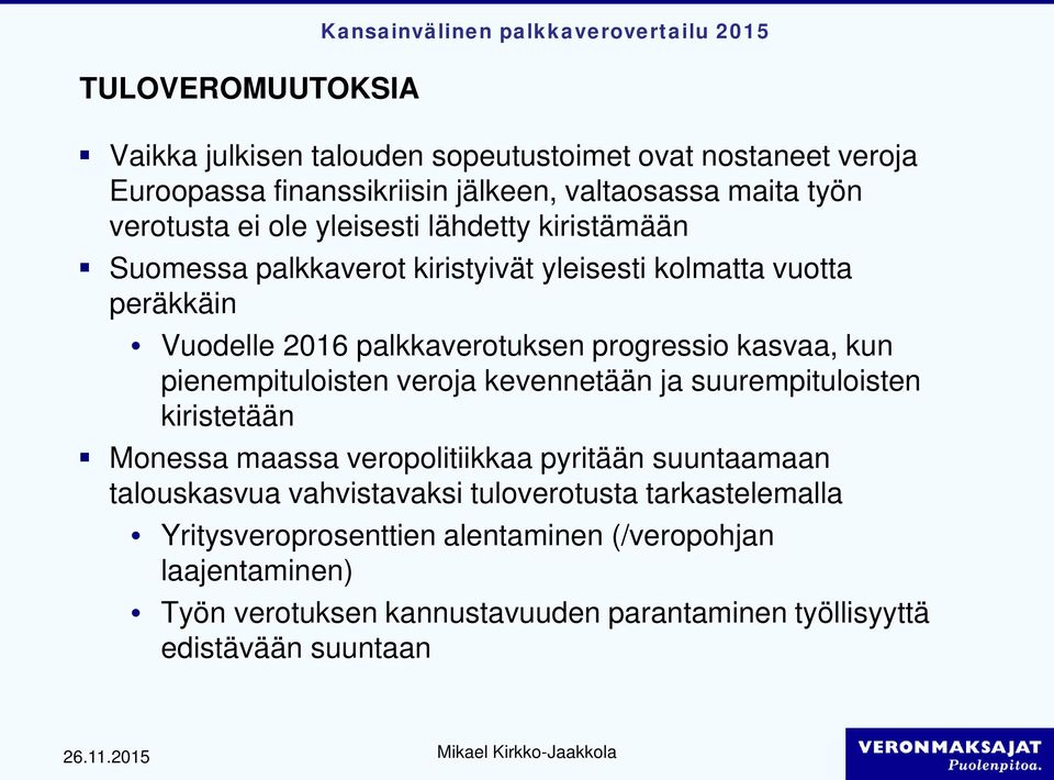 progressio kasvaa, kun pienempituloisten veroja kevennetään ja suurempituloisten kiristetään Monessa maassa veropolitiikkaa pyritään suuntaamaan talouskasvua