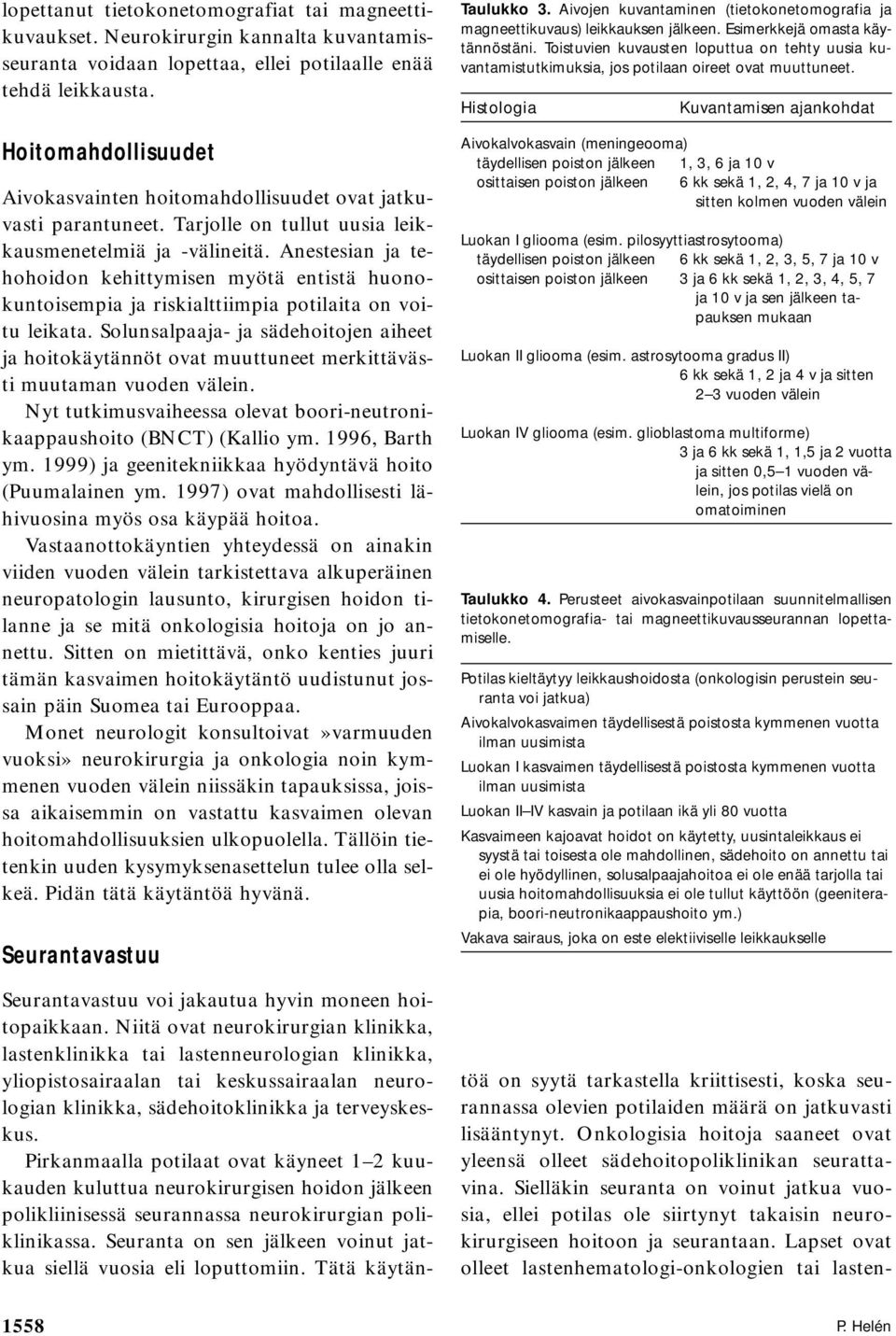 Anestesian ja tehohoidon kehittymisen myötä entistä huonokuntoisempia ja riskialttiimpia potilaita on voitu leikata.