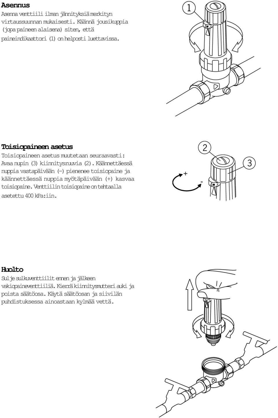 1 Toisiopaineen asetus Toisiopaineen asetus muutetaan seuraavasti: Avaa nupin (3) kiinnitysruuvia (2).