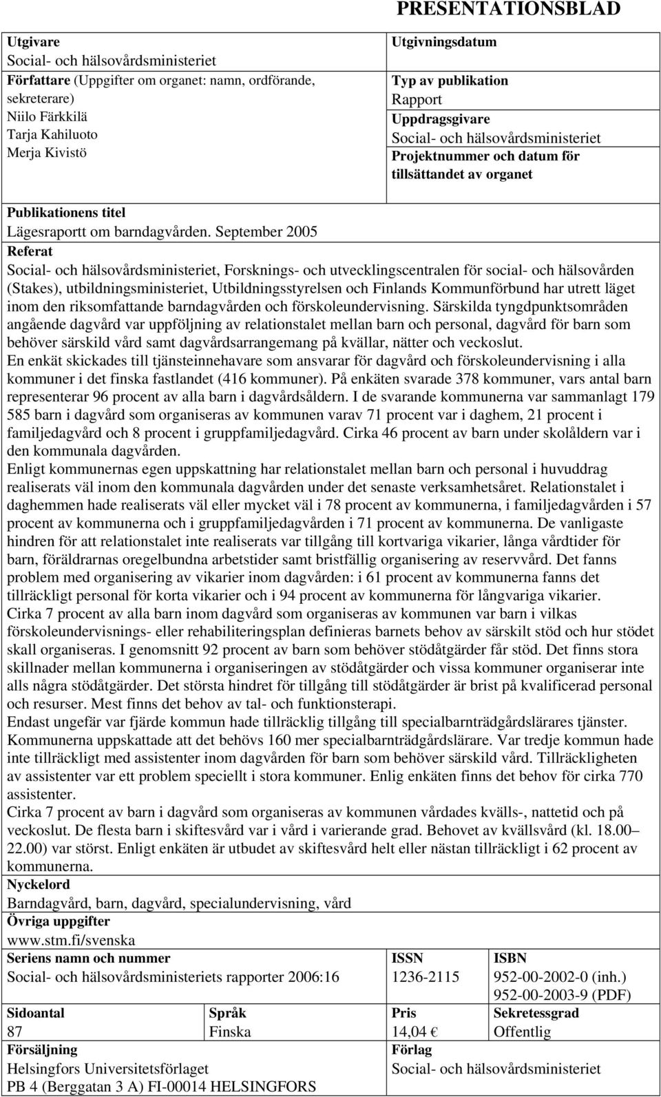 September 2005 Referat Social- och hälsovårdsministeriet, Forsknings- och utvecklingscentralen för social- och hälsovården (Stakes), utbildningsministeriet, Utbildningsstyrelsen och Finlands