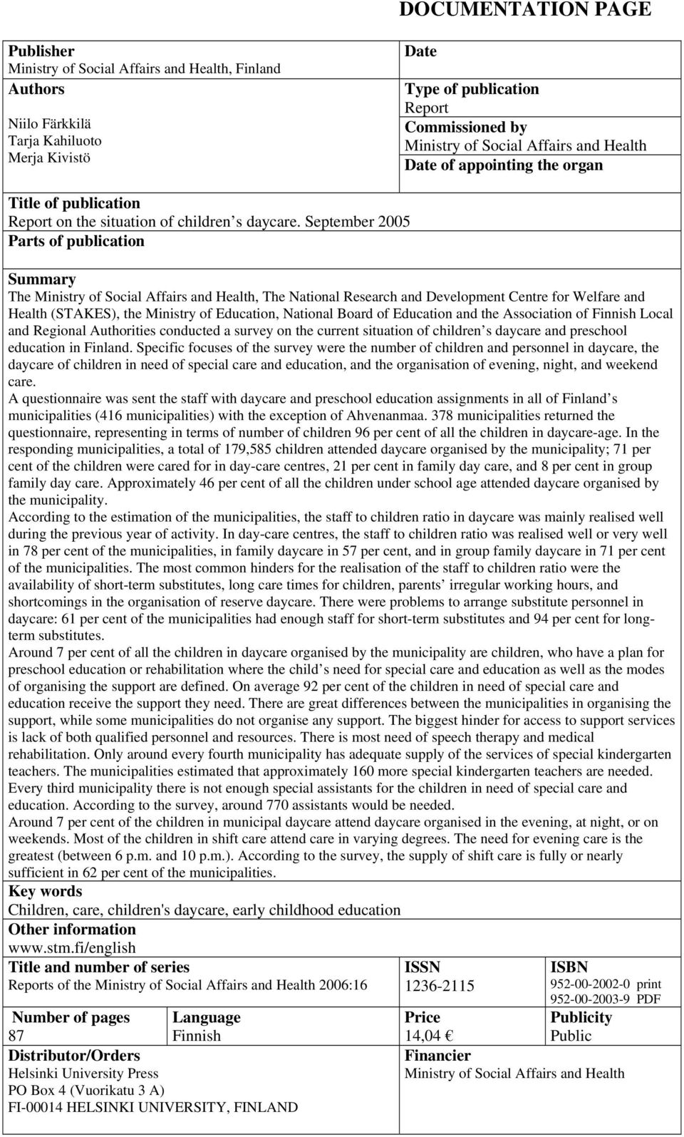 September 2005 Parts of publication Summary The Ministry of Social Affairs and Health, The National Research and Development Centre for Welfare and Health (STAKES), the Ministry of Education,