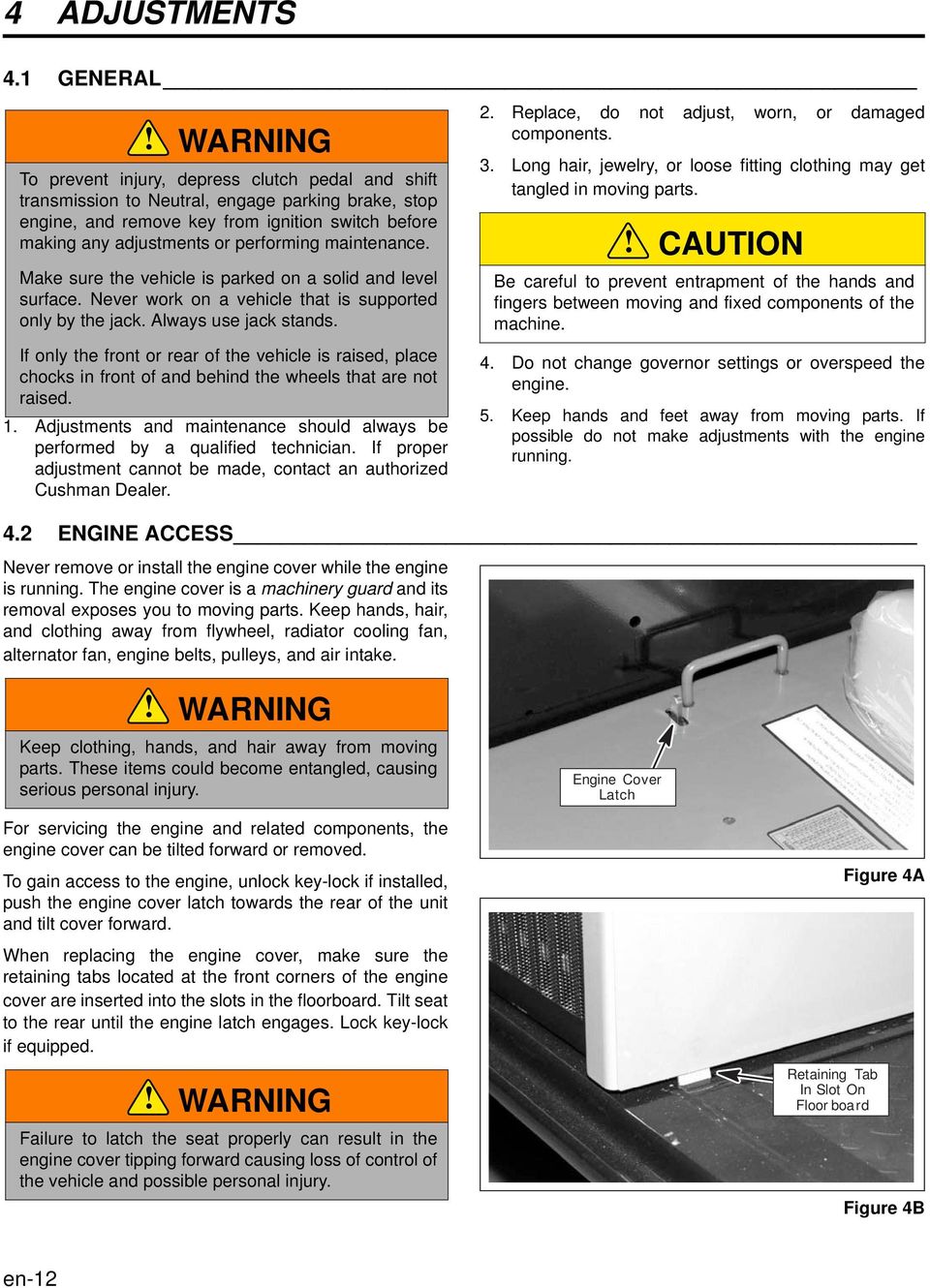 maintenance. Make sure the vehicle is parked on a solid and level surface. Never work on a vehicle that is supported only by the jack. Always use jack stands.