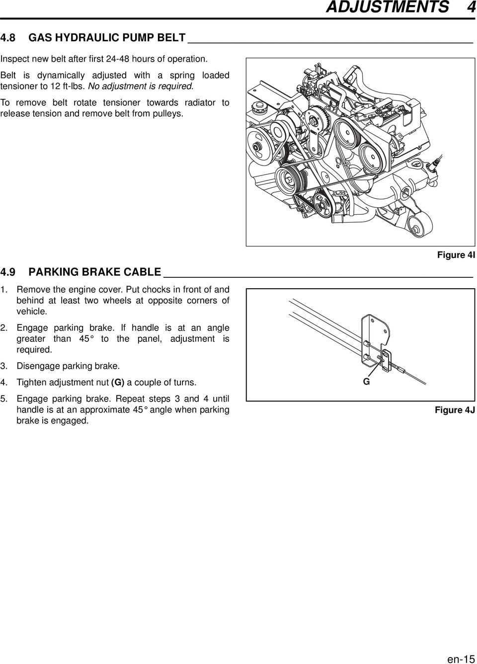 Put chocks in front of and behind at least two wheels at opposite corners of vehicle. 2. Engage parking brake. If handle is at an angle greater than 45 to the panel, adjustment is required.