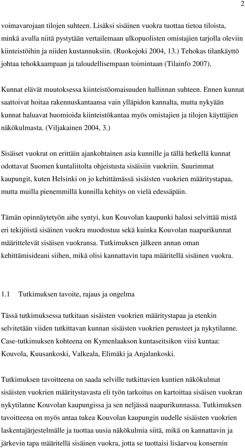 ) Tehokas tilankäyttö johtaa tehokkaampaan ja taloudellisempaan toimintaan (Tilainfo 2007). Kunnat elävät muutoksessa kiinteistöomaisuuden hallinnan suhteen.