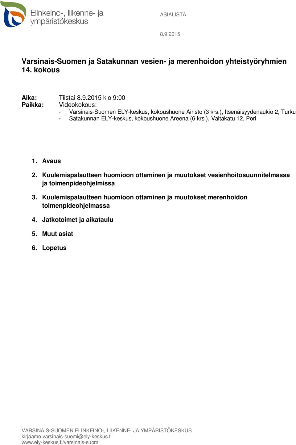 Kuulemispalautteen huomioon ottaminen ja muutokset vesienhoitosuunnitelmassa ja toimenpideohjelmissa 3.