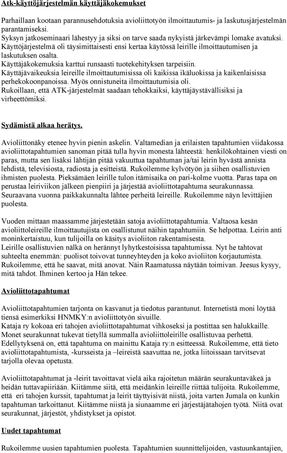 Käyttäjäkokemuksia karttui runsaasti tuotekehityksen tarpeisiin. Käyttäjävaikeuksia leireille ilmoittautumisissa oli kaikissa ikäluokissa ja kaikenlaisissa perhekokoonpanoissa.