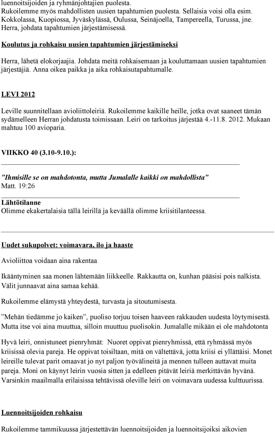 Koulutus ja rohkaisu uusien tapahtumien järjestämiseksi Herra, lähetä elokorjaajia. Johdata meitä rohkaisemaan ja kouluttamaan uusien tapahtumien järjestäjiä.