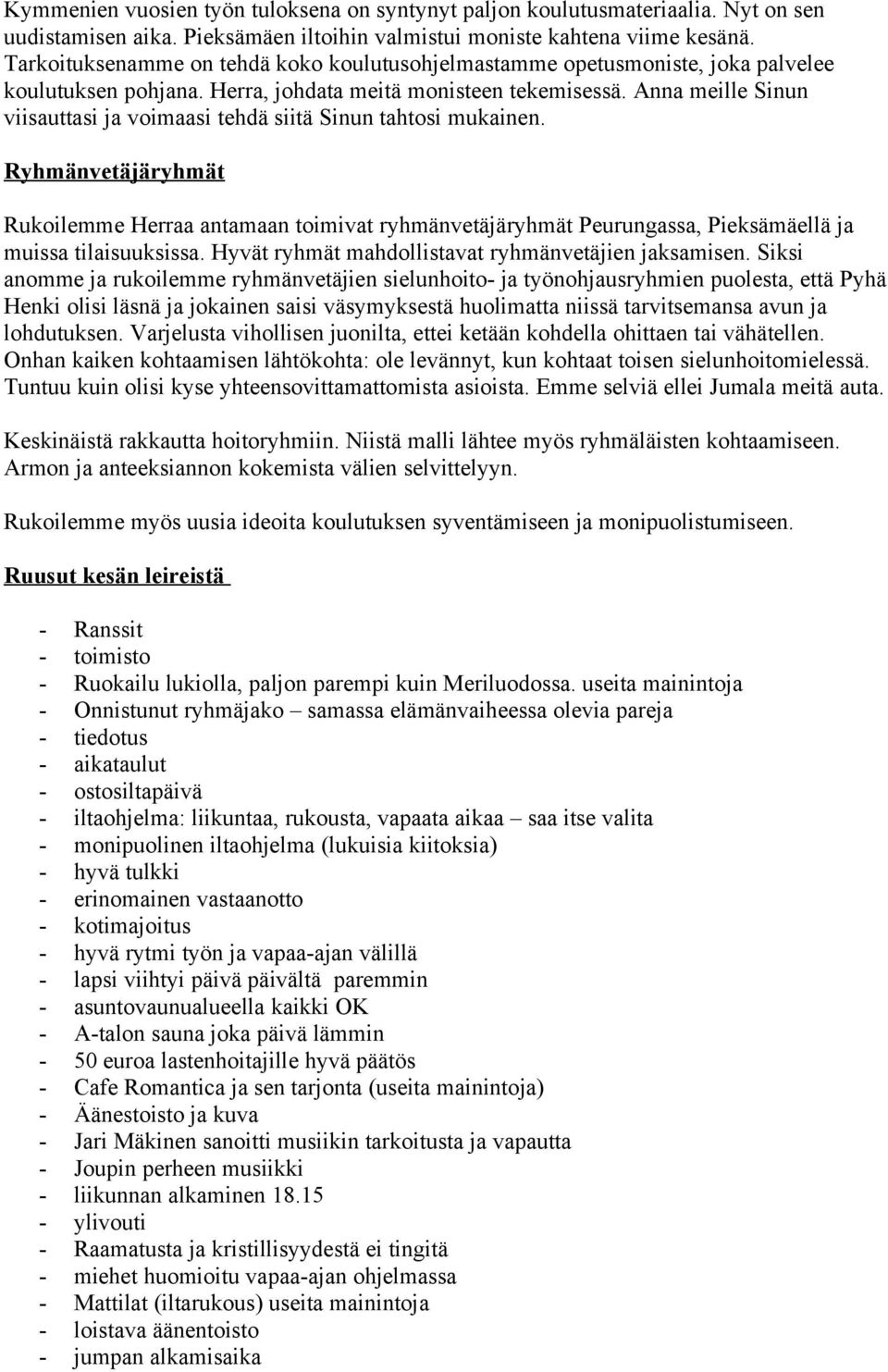 Anna meille Sinun viisauttasi ja voimaasi tehdä siitä Sinun tahtosi mukainen.