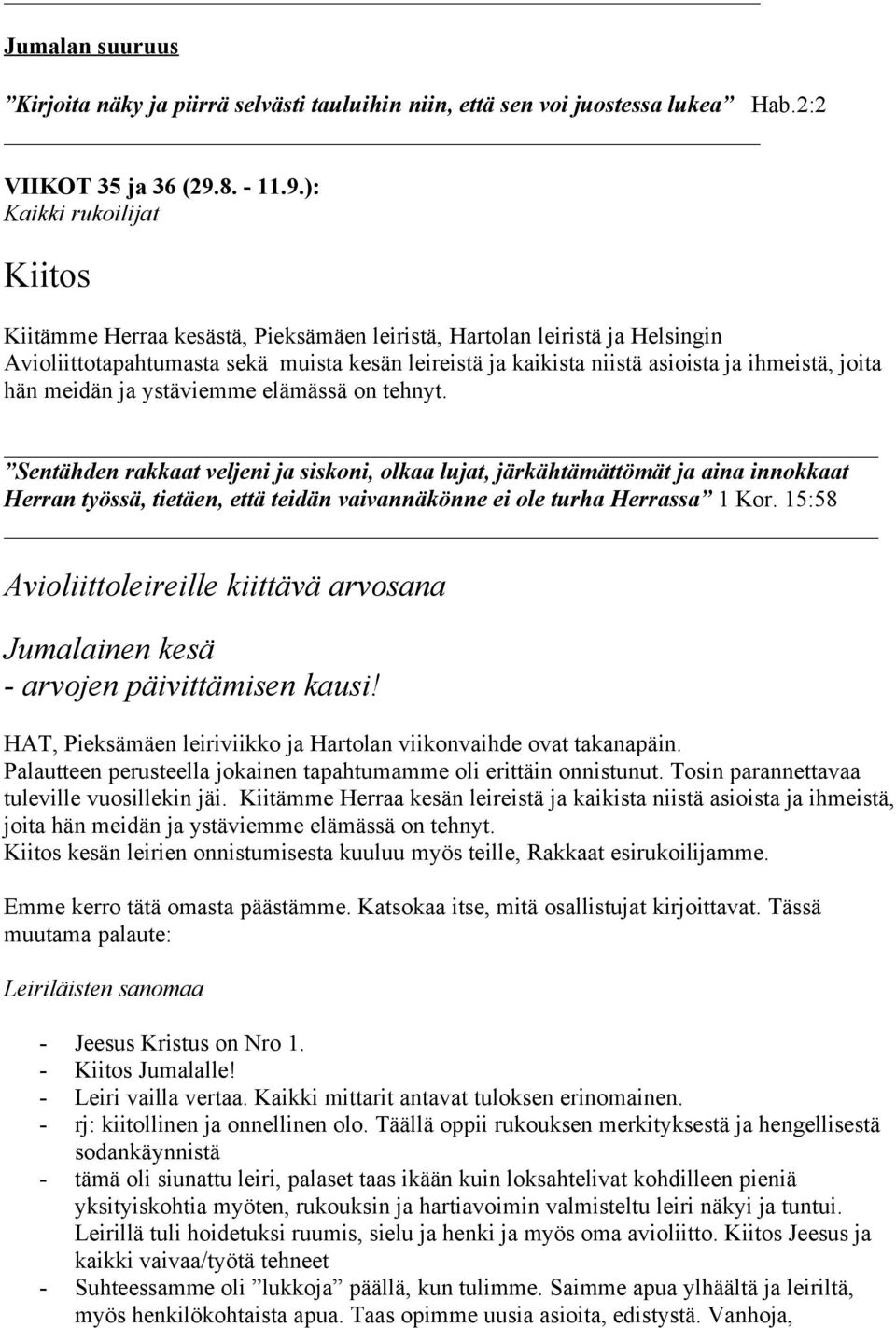 ): Kaikki rukoilijat Kiitos Kiitämme Herraa kesästä, Pieksämäen leiristä, Hartolan leiristä ja Helsingin Avioliittotapahtumasta sekä muista kesän leireistä ja kaikista niistä asioista ja ihmeistä,