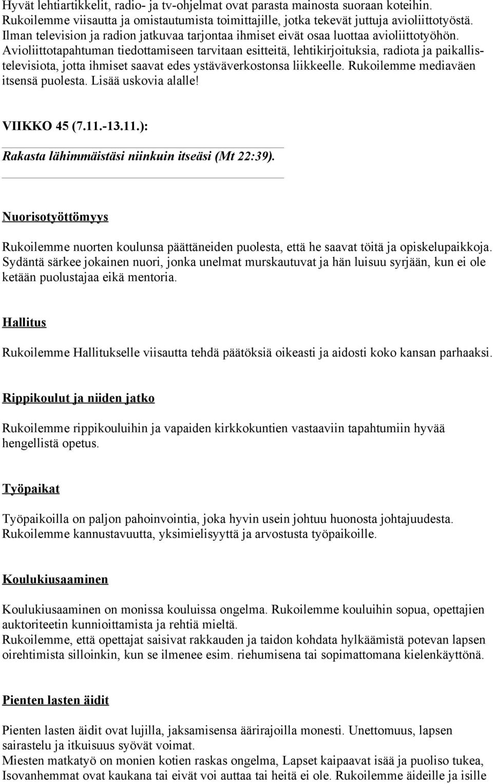 Avioliittotapahtuman tiedottamiseen tarvitaan esitteitä, lehtikirjoituksia, radiota ja paikallistelevisiota, jotta ihmiset saavat edes ystäväverkostonsa liikkeelle.