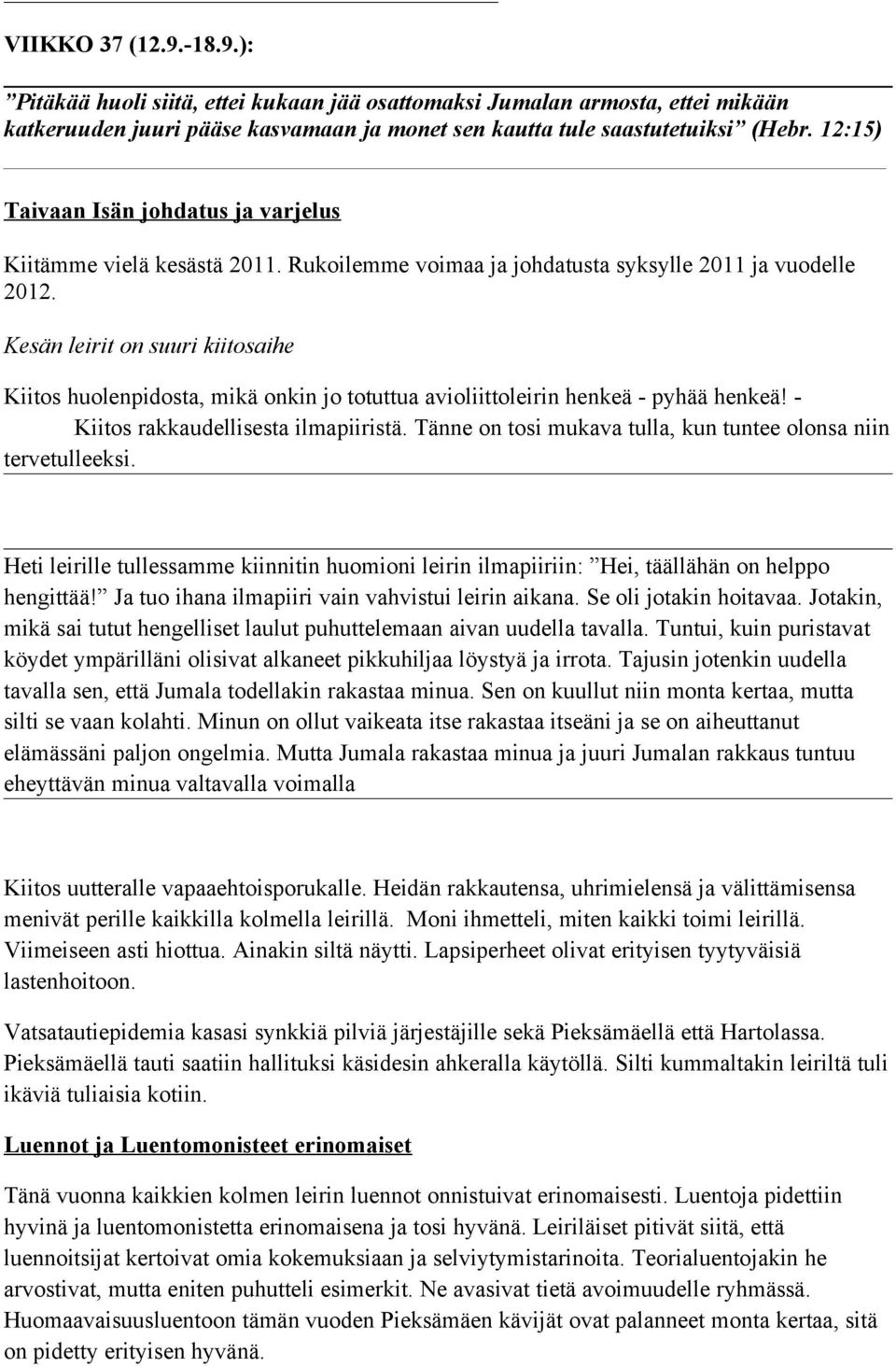 Kesän leirit on suuri kiitosaihe Kiitos huolenpidosta, mikä onkin jo totuttua avioliittoleirin henkeä - pyhää henkeä! - Kiitos rakkaudellisesta ilmapiiristä.
