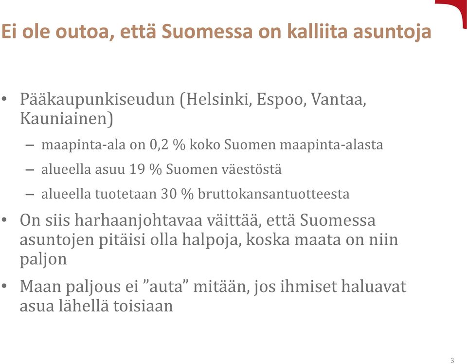 30 % bruttokansantuotteesta On siis harhaanjohtavaa väittää, että Suomessa asuntojen pitäisi olla