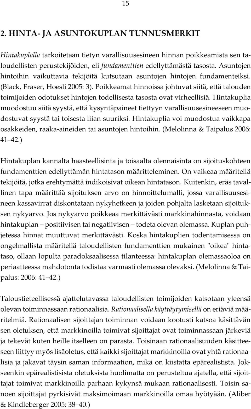 Poikkeamat hinnoissa johtuvat siitä, että talouden toimijoiden odotukset hintojen todellisesta tasosta ovat virheellisiä.