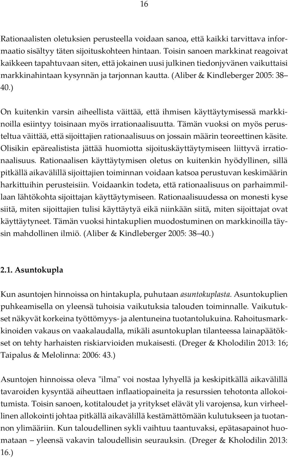 ) On kuitenkin varsin aiheellista väittää, että ihmisen käyttäytymisessä markkinoilla esiintyy toisinaan myös irrationaalisuutta.